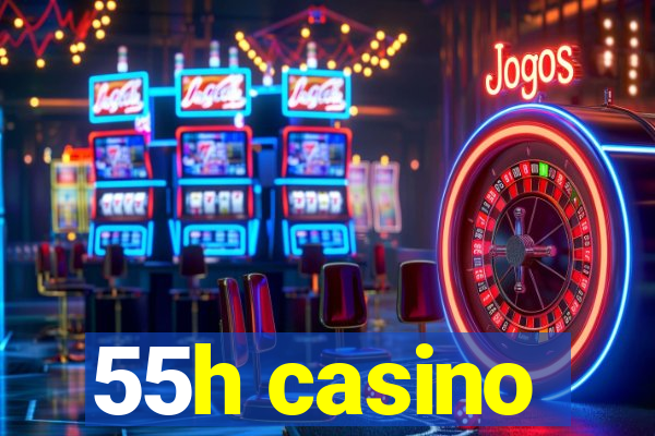 55h casino